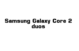 Samsung Galaxy Core 2 duos